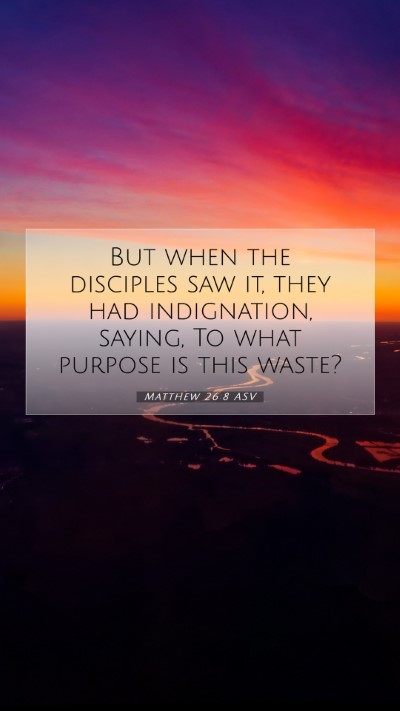 Picture 07 - Matthew 26:8 ASV Mobile Phone Wallpaper - But when the disciples saw it, they had - Mobile Bible Verse Wallpaper