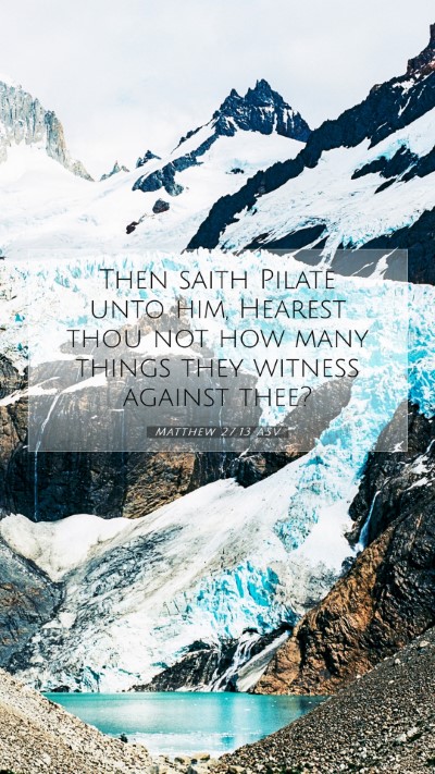 Picture 07 - Matthew 27:13 ASV Mobile Phone Wallpaper - Then saith Pilate unto him, Hearest thou not how - Mobile Bible Verse Wallpaper
