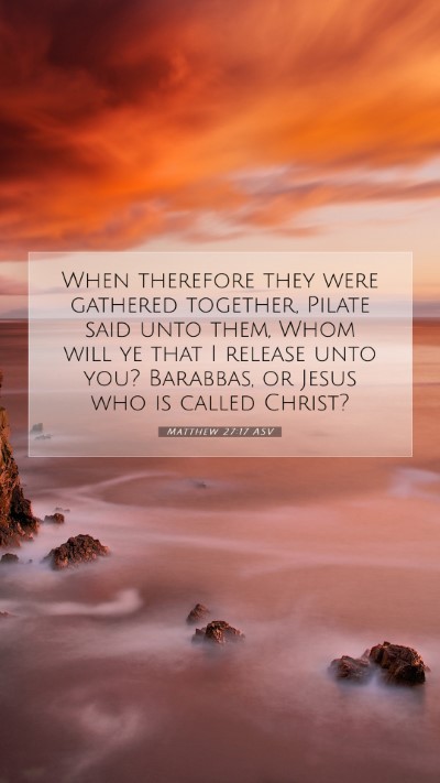 Picture 07 - Matthew 27:17 ASV Mobile Phone Wallpaper - When therefore they were gathered together, - Mobile Bible Verse Wallpaper