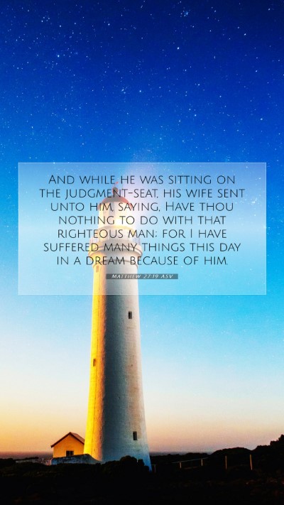Picture 07 - Matthew 27:19 ASV Mobile Phone Wallpaper - And while he was sitting on the judgment-seat, - Mobile Bible Verse Wallpaper