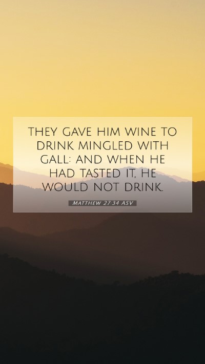 Picture 07 - Matthew 27:34 ASV Mobile Phone Wallpaper - they gave him wine to drink mingled with gall: - Mobile Bible Verse Wallpaper