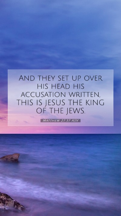 Picture 07 - Matthew 27:37 ASV Mobile Phone Wallpaper - And they set up over his head his accusation - Mobile Bible Verse Wallpaper