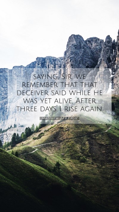 Picture 07 - Matthew 27:63 ASV Mobile Phone Wallpaper - saying, Sir, we remember that that deceiver said - Mobile Bible Verse Wallpaper