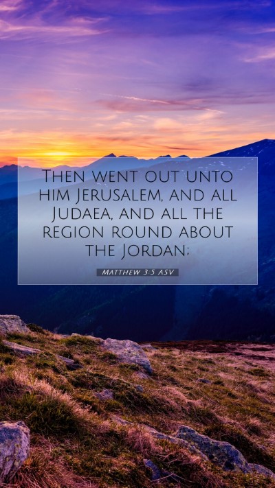 Picture 07 - Matthew 3:5 ASV Mobile Phone Wallpaper - Then went out unto him Jerusalem, and all Judaea, - Mobile Bible Verse Wallpaper