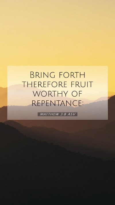 Picture 07 - Matthew 3:8 ASV Mobile Phone Wallpaper - Bring forth therefore fruit worthy of - Mobile Bible Verse Wallpaper