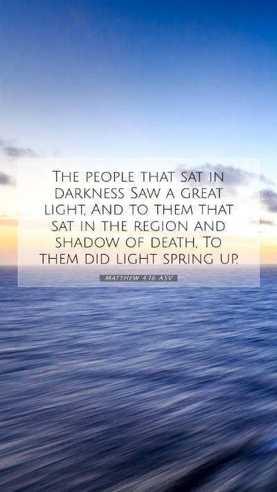Picture 07 - Matthew 4:16 ASV Mobile Phone Wallpaper - The people that sat in darkness Saw a great - Mobile Bible Verse Wallpaper