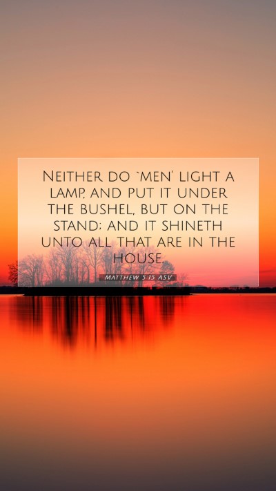 Picture 07 - Matthew 5:15 ASV Mobile Phone Wallpaper - Neither do `men' light a lamp, and put it under - Mobile Bible Verse Wallpaper