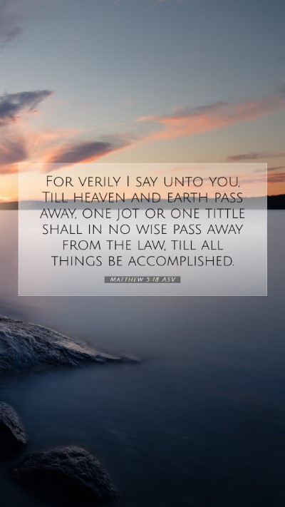 Picture 07 - Matthew 5:18 ASV Mobile Phone Wallpaper - For verily I say unto you, Till heaven and earth - Mobile Bible Verse Wallpaper