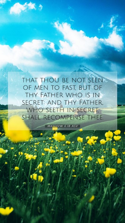 Picture 07 - Matthew 6:18 ASV Mobile Phone Wallpaper - that thou be not seen of men to fast, but of thy - Mobile Bible Verse Wallpaper