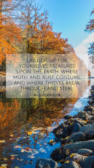 Picture 07 - Matthew 6:19 ASV Mobile Phone Wallpaper - Lay not up for yourselves treasures upon the - Mobile Bible Verse Wallpaper