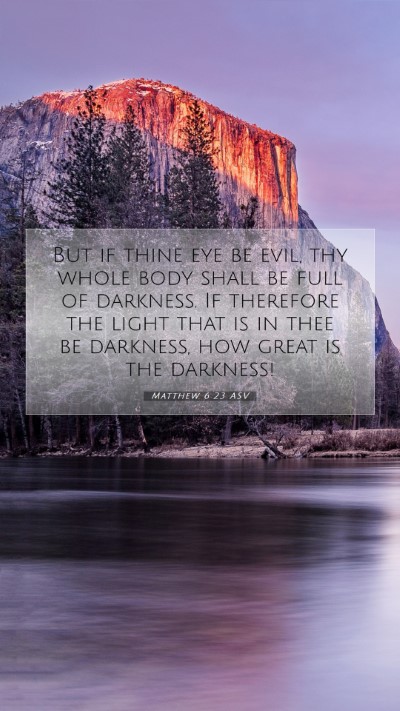 Picture 07 - Matthew 6:23 ASV Mobile Phone Wallpaper - But if thine eye be evil, thy whole body shall be - Mobile Bible Verse Wallpaper