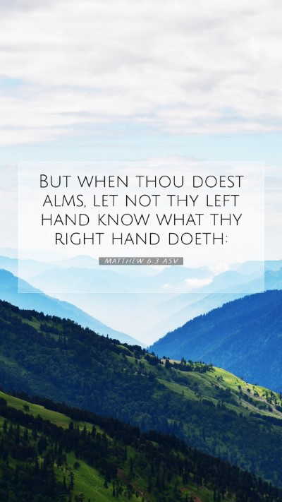 Picture 07 - Matthew 6:3 ASV Mobile Phone Wallpaper - But when thou doest alms, let not thy left hand - Mobile Bible Verse Wallpaper