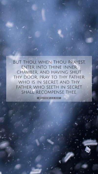 Picture 07 - Matthew 6:6 ASV Mobile Phone Wallpaper - But thou, when thou prayest, enter into thine - Mobile Bible Verse Wallpaper