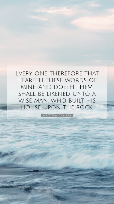 Picture 07 - Matthew 7:24 ASV Mobile Phone Wallpaper - Every one therefore that heareth these words of - Mobile Bible Verse Wallpaper