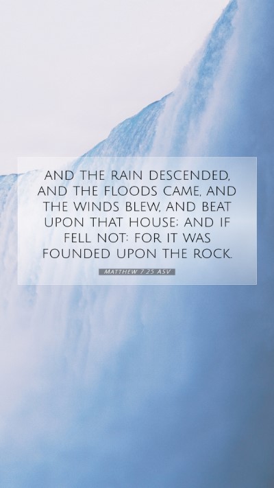 Picture 07 - Matthew 7:25 ASV Mobile Phone Wallpaper - and the rain descended, and the floods came, and - Mobile Bible Verse Wallpaper