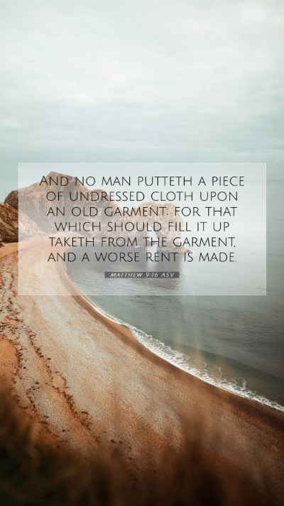 Picture 07 - Matthew 9:16 ASV Mobile Phone Wallpaper - And no man putteth a piece of undressed cloth - Mobile Bible Verse Wallpaper