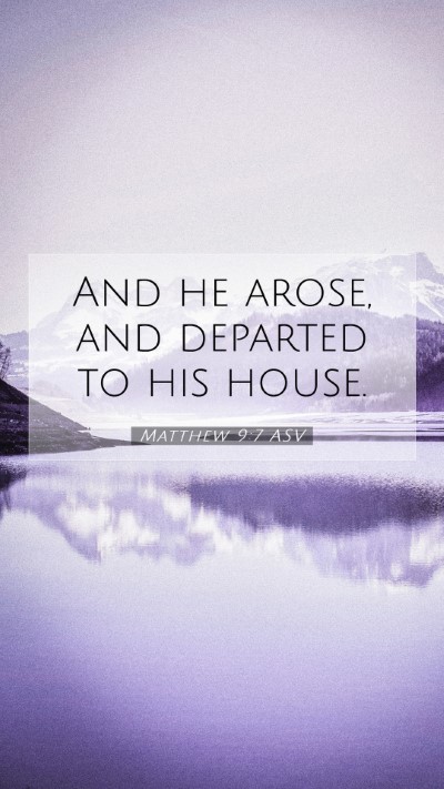 Picture 07 - Matthew 9:7 ASV Mobile Phone Wallpaper - And he arose, and departed to his - Mobile Bible Verse Wallpaper