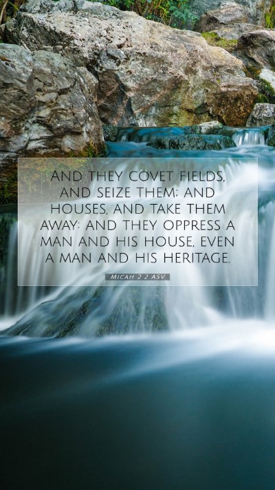 Picture 07 - Micah 2:2 ASV Mobile Phone Wallpaper - And they covet fields, and seize them; and - Mobile Bible Verse Wallpaper