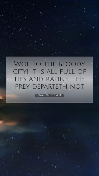 Picture 07 - Nahum 3:1 ASV Mobile Phone Wallpaper - Woe to the bloody city! it is all full of lies - Mobile Bible Verse Wallpaper