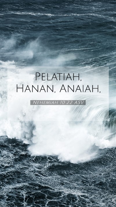 Picture 07 - Nehemiah 10:22 ASV Mobile Phone Wallpaper - Pelatiah, Hanan, - Mobile Bible Verse Wallpaper