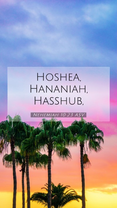 Picture 07 - Nehemiah 10:23 ASV Mobile Phone Wallpaper - Hoshea, Hananiah, - Mobile Bible Verse Wallpaper