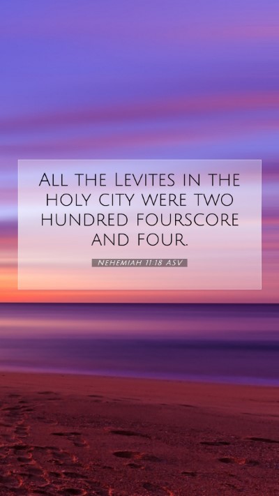 Picture 07 - Nehemiah 11:18 ASV Mobile Phone Wallpaper - All the Levites in the holy city were two hundred - Mobile Bible Verse Wallpaper