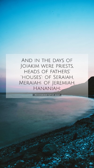 Picture 07 - Nehemiah 12:12 ASV Mobile Phone Wallpaper - And in the days of Joiakim were priests, heads of - Mobile Bible Verse Wallpaper