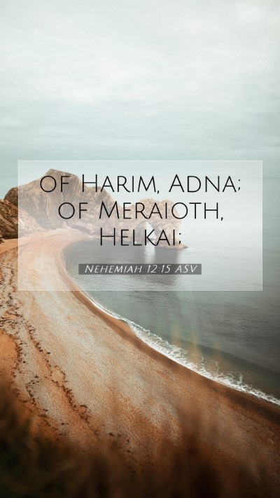 Picture 07 - Nehemiah 12:15 ASV Mobile Phone Wallpaper - of Harim, Adna; of Meraioth, - Mobile Bible Verse Wallpaper