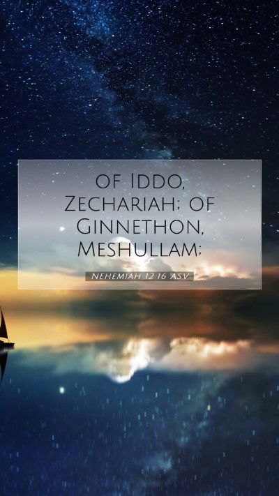 Picture 07 - Nehemiah 12:16 ASV Mobile Phone Wallpaper - of Iddo, Zechariah; of Ginnethon, - Mobile Bible Verse Wallpaper