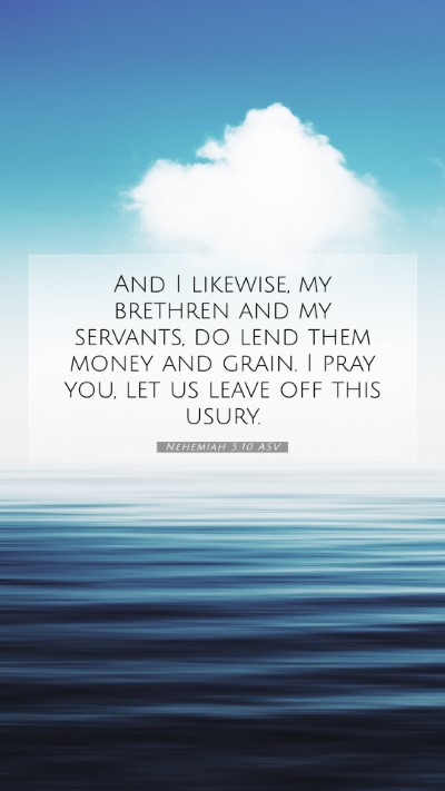 Picture 07 - Nehemiah 5:10 ASV Mobile Phone Wallpaper - And I likewise, my brethren and my servants, do - Mobile Bible Verse Wallpaper