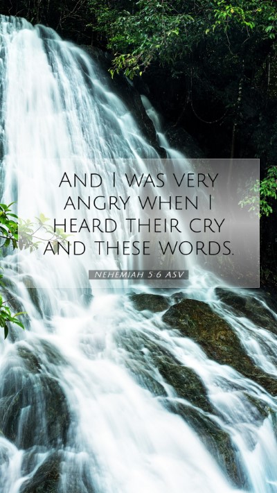 Picture 07 - Nehemiah 5:6 ASV Mobile Phone Wallpaper - And I was very angry when I heard their cry and - Mobile Bible Verse Wallpaper