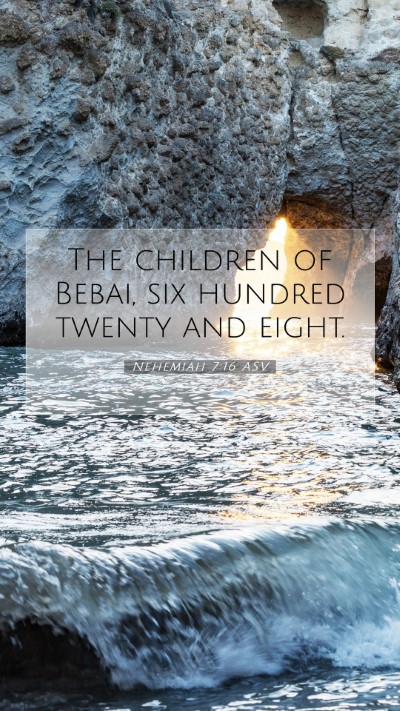 Picture 07 - Nehemiah 7:16 ASV Mobile Phone Wallpaper - The children of Bebai, six hundred twenty and - Mobile Bible Verse Wallpaper