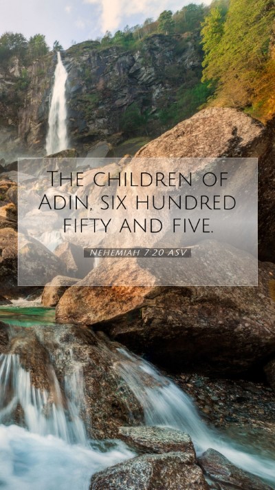 Picture 07 - Nehemiah 7:20 ASV Mobile Phone Wallpaper - The children of Adin, six hundred fifty and - Mobile Bible Verse Wallpaper