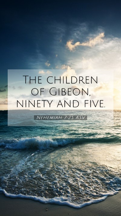 Picture 07 - Nehemiah 7:25 ASV Mobile Phone Wallpaper - The children of Gibeon, ninety and - Mobile Bible Verse Wallpaper