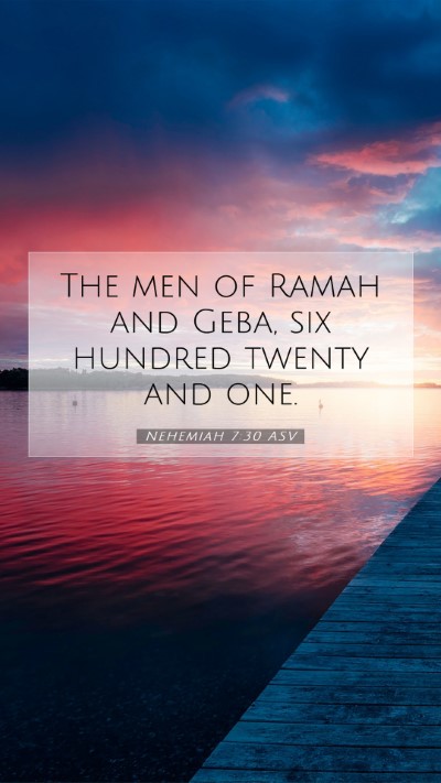 Picture 07 - Nehemiah 7:30 ASV Mobile Phone Wallpaper - The men of Ramah and Geba, six hundred twenty and - Mobile Bible Verse Wallpaper