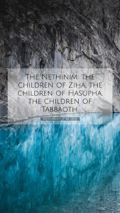 Picture 07 - Nehemiah 7:46 ASV Mobile Phone Wallpaper - The Nethinim: the children of Ziha, the children - Mobile Bible Verse Wallpaper