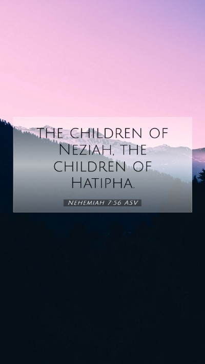 Picture 07 - Nehemiah 7:56 ASV Mobile Phone Wallpaper - the children of Neziah, the children of - Mobile Bible Verse Wallpaper