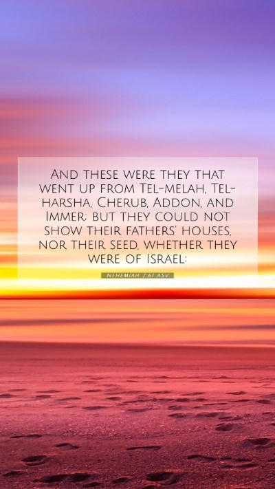 Picture 07 - Nehemiah 7:61 ASV Mobile Phone Wallpaper - And these were they that went up from Tel-melah, - Mobile Bible Verse Wallpaper