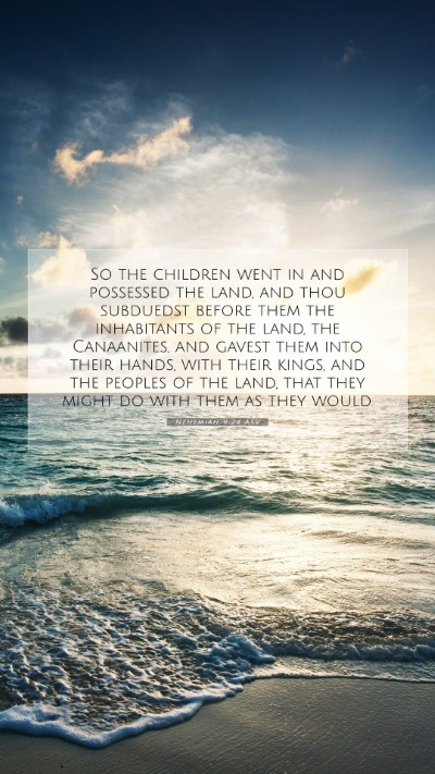 Picture 07 - Nehemiah 9:24 ASV Mobile Phone Wallpaper - So the children went in and possessed the land, - Mobile Bible Verse Wallpaper