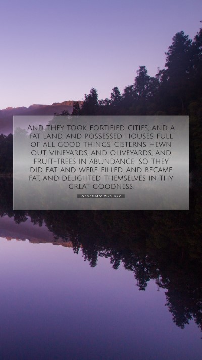 Picture 07 - Nehemiah 9:25 ASV Mobile Phone Wallpaper - And they took fortified cities, and a fat land, - Mobile Bible Verse Wallpaper