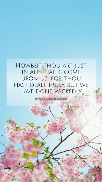 Picture 07 - Nehemiah 9:33 ASV Mobile Phone Wallpaper - Howbeit thou art just in all that is come upon - Mobile Bible Verse Wallpaper