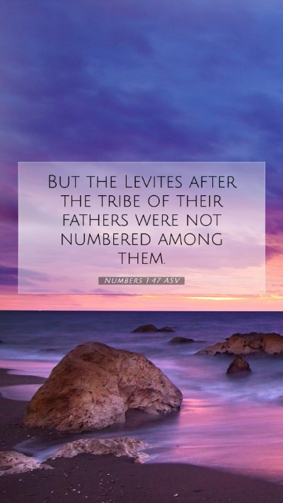 Picture 07 - Numbers 1:47 ASV Mobile Phone Wallpaper - But the Levites after the tribe of their fathers - Mobile Bible Verse Wallpaper