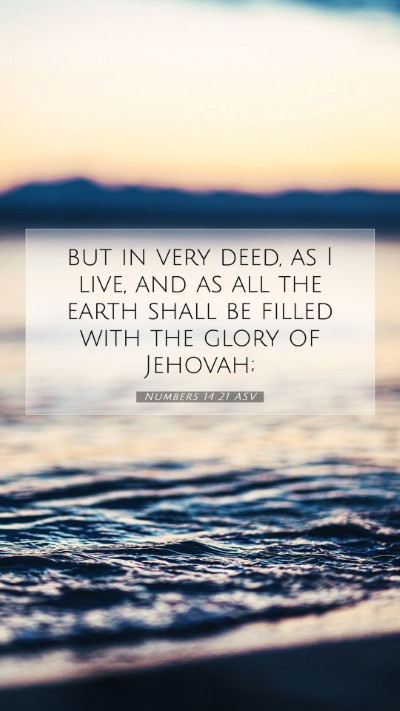 Picture 07 - Numbers 14:21 ASV Mobile Phone Wallpaper - but in very deed, as I live, and as all the earth - Mobile Bible Verse Wallpaper