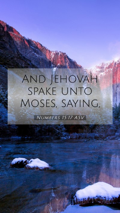 Picture 07 - Numbers 15:17 ASV Mobile Phone Wallpaper - And Jehovah spake unto Moses, - Mobile Bible Verse Wallpaper