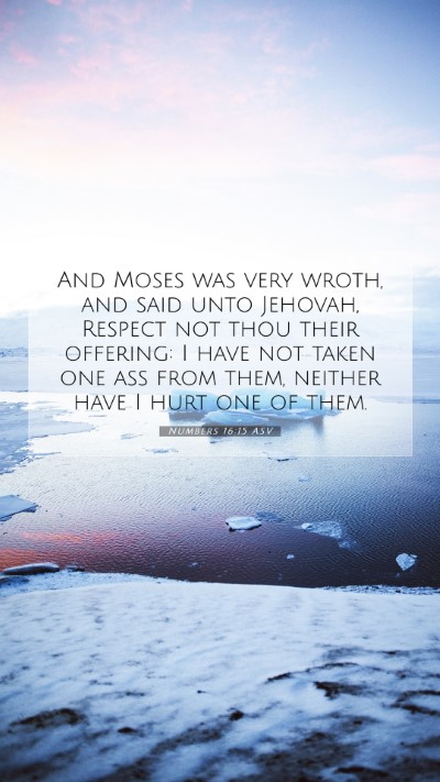 Picture 07 - Numbers 16:15 ASV Mobile Phone Wallpaper - And Moses was very wroth, and said unto Jehovah, - Mobile Bible Verse Wallpaper