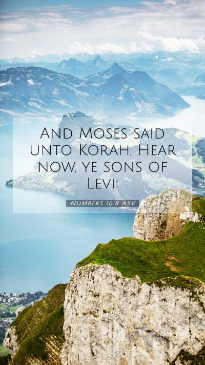 Picture 07 - Numbers 16:8 ASV Mobile Phone Wallpaper - And Moses said unto Korah, Hear now, ye sons of - Mobile Bible Verse Wallpaper