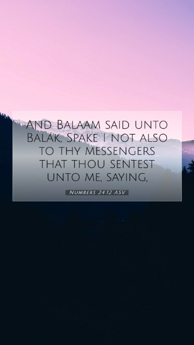Picture 07 - Numbers 24:12 ASV Mobile Phone Wallpaper - And Balaam said unto Balak, Spake I not also to - Mobile Bible Verse Wallpaper