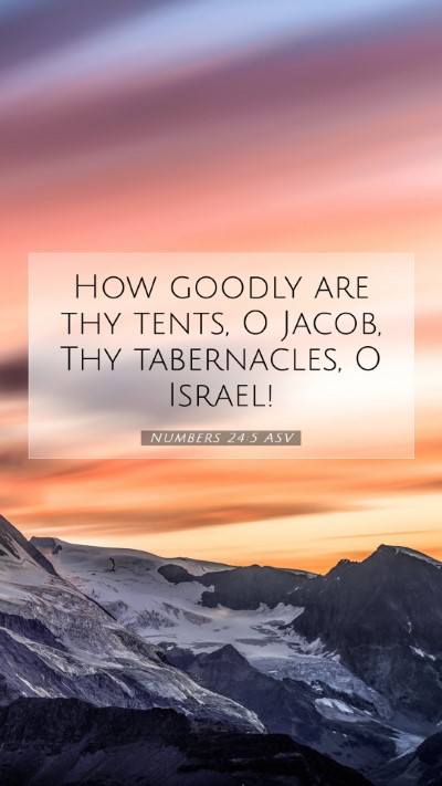 Picture 07 - Numbers 24:5 ASV Mobile Phone Wallpaper - How goodly are thy tents, O Jacob, Thy - Mobile Bible Verse Wallpaper