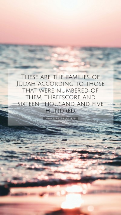 Picture 07 - Numbers 26:22 ASV Mobile Phone Wallpaper - These are the families of Judah according to - Mobile Bible Verse Wallpaper