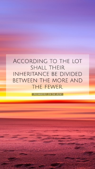 Picture 07 - Numbers 26:56 ASV Mobile Phone Wallpaper - According to the lot shall their inheritance be - Mobile Bible Verse Wallpaper